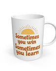 White Sometimes You Win - Sometimes You Learn Mug