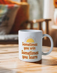 Sometimes You Win - Sometimes You Learn Mug