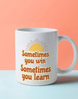 Sometimes You Win - Sometimes You Learn Mug